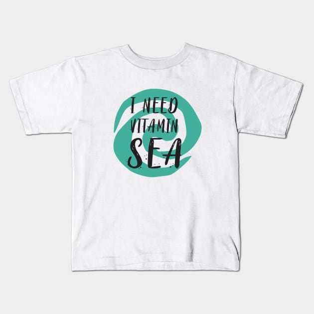 I Need Vitamin Sea Kids T-Shirt by tinkermamadesigns